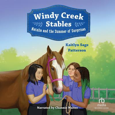 Windy Creek Stables: Natalie and the Summer of Surprises by Kaitlyn Sage Patterson audiobook