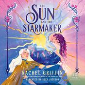 The Sun and the Starmaker by  Rachel Griffin audiobook