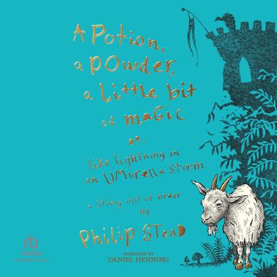 A Potion, a Powder, a Little Bit of Magic by Philip C. Stead audiobook