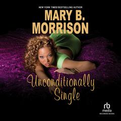 Unconditionally Single by Mary B. Morrison audiobook
