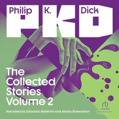 The Collected Stories of Philip K. Dick Volume 2 by Philip K. Dick audiobook