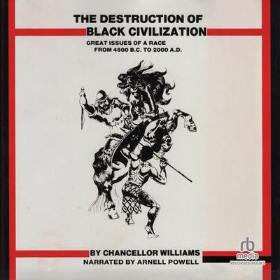 The Destruction of Black Civilization by Chancellor Williams audiobook