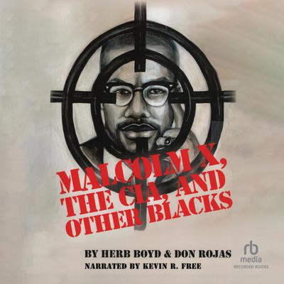 Malcolm X, The CIA, and Other Blacks by Herb Boyd audiobook