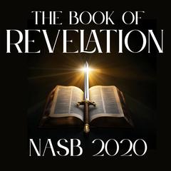 The Book of Revelation: NASB 2020 by New American Standard Bible audiobook