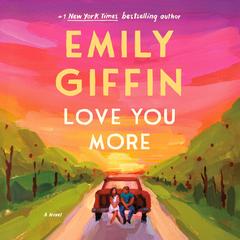 Love You More by Emily Giffin audiobook