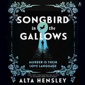 Songbird in the Gallows by  Alta Hensley audiobook