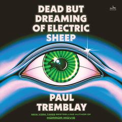 Dead but Dreaming of Electric Sheep by Paul Tremblay audiobook