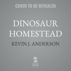Dinosaur Homestead by Kevin J. Anderson audiobook