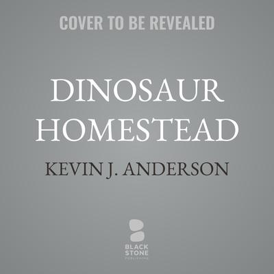 Dinosaur Homestead by Kevin J. Anderson audiobook
