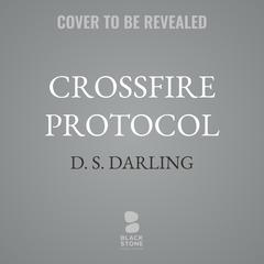 Crossfire Protocol by D. S.  Darling audiobook