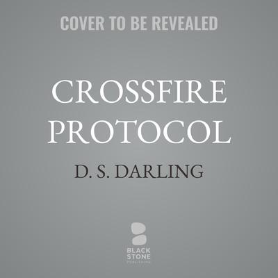Crossfire Protocol by D. S.  Darling audiobook