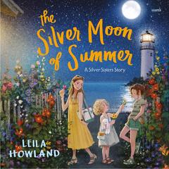 The Silver Moon of Summer by Leila Howland audiobook