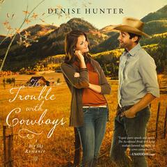 The Trouble with Cowboys by Denise Hunter audiobook