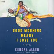 Good Morning Means I Love You by  Kendra Allen audiobook