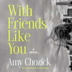With Friends Like You by Amy Chozick audiobook
