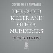 The Cupid Killer and Other Murderers by  Rick Bleiweiss audiobook