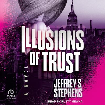 Illusions of Trust by Jeffrey S. Stephens audiobook
