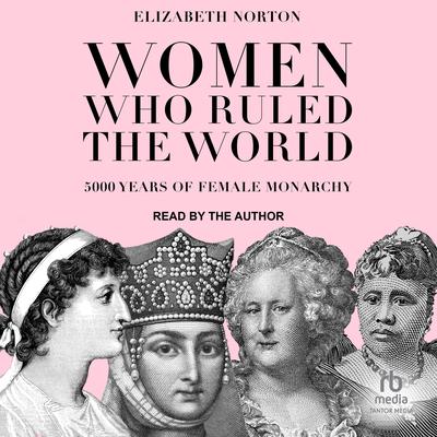 Women Who Ruled the World by Elizabeth Norton audiobook