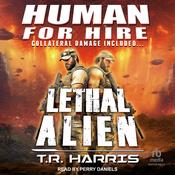 Human for Hire -- Lethal Alien by  T.R. Harris audiobook