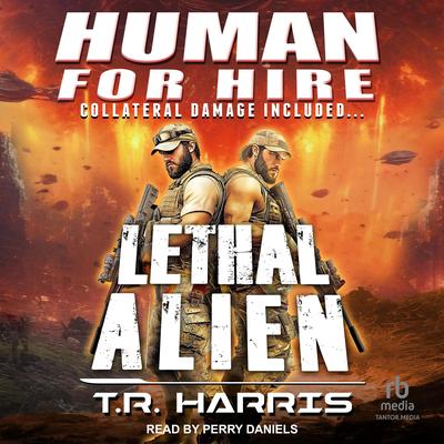 Human for Hire -- Lethal Alien by T.R. Harris audiobook