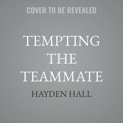 Tempting the Teammate by Hayden Hall audiobook
