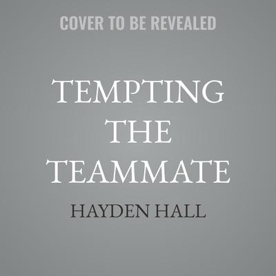 Tempting the Teammate by Hayden Hall audiobook