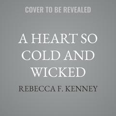 A Heart So Cold and Wicked by Rebecca F. Kenney audiobook