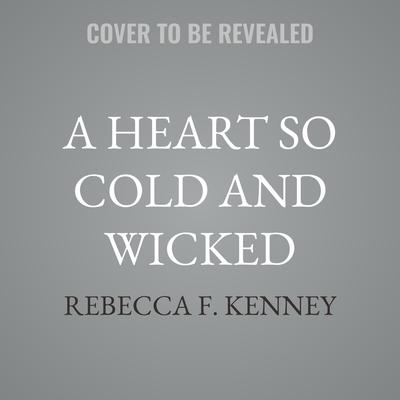 A Heart So Cold and Wicked by Rebecca F. Kenney audiobook
