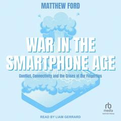 War in the Smartphone Age by Matthew Ford audiobook
