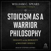 Stoicism as a Warrior Philosophy by  William C. Spears audiobook