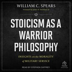 Stoicism as a Warrior Philosophy by William C. Spears audiobook