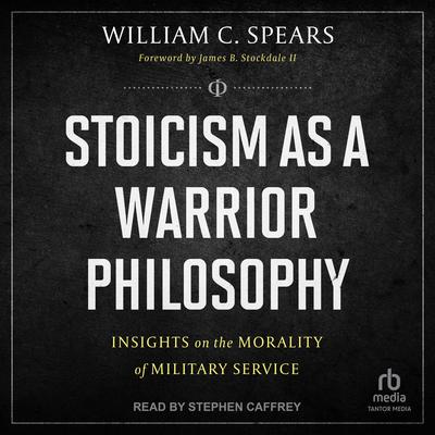 Stoicism as a Warrior Philosophy by William C. Spears audiobook
