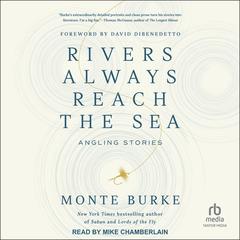 Rivers Always Reach the Sea by Monte Burke audiobook