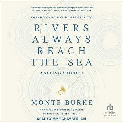 Rivers Always Reach the Sea by Monte Burke audiobook