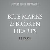 Bite Marks & Broken Hearts by  TJ Rose audiobook
