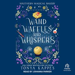 Wands, Waffles, and Whispers by Tonya Kappes audiobook