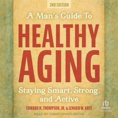 A Man's Guide to Healthy Aging by Edward H. Thompson audiobook