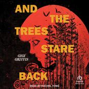 And the Trees Stare Back by  Gigi Griffis audiobook