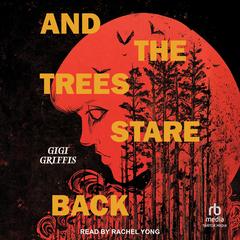 And the Trees Stare Back by Gigi Griffis audiobook