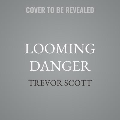 Looming Danger by Trevor Scott audiobook