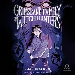The Grimsbane Family Witch Hunters by Joan Reardon audiobook
