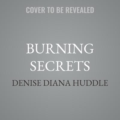 Burning Secrets by Denise Diana Huddle audiobook