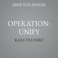 Operation: Unify by Kari Trumbo audiobook
