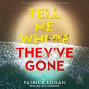 Tell Me Where They've Gone by  Patrick Logan audiobook