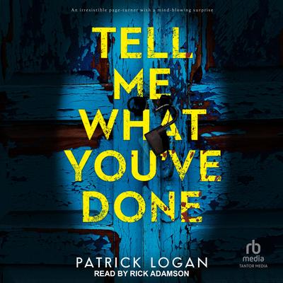 Tell Me What You've Done by Patrick Logan audiobook