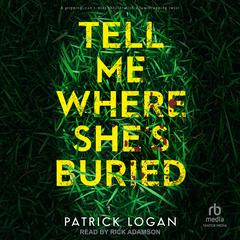Tell Me Where She's Buried by Patrick Logan audiobook