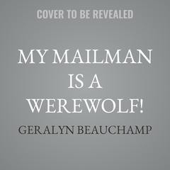 My Mailman is a Werewolf! by Geralyn Beauchamp audiobook