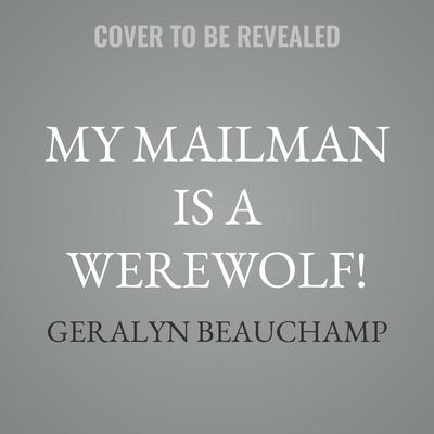 My Mailman is a Werewolf! by Geralyn Beauchamp audiobook