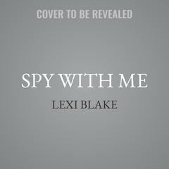 Spy With Me by Lexi Blake audiobook