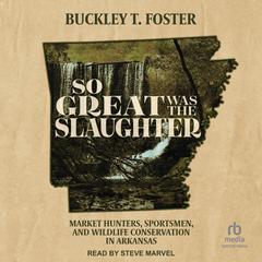 So Great Was the Slaughter by Buckley T. Foster audiobook